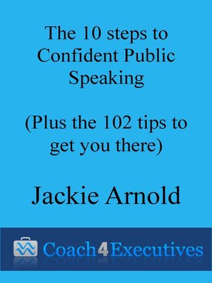 cover image of The Ten Steps to Confident Public Speaking + 102 Tips to get you there